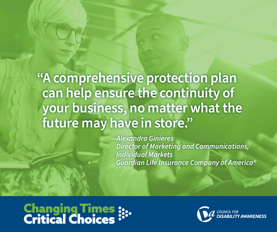 A comprehensive protection plan, including disability insurance, can help ensure the continuity of your business